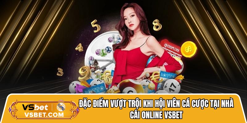 Đặc điểm vượt trội khi hội viên cá cược tại nhà cái online Vsbet