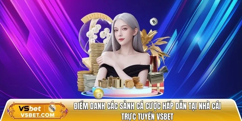 Điểm danh các sảnh cá cược hấp dẫn tại nhà cái trực tuyến Vsbet