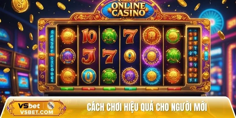 Cách chơi nổ hũ hiệu quả cho người mới tham gia