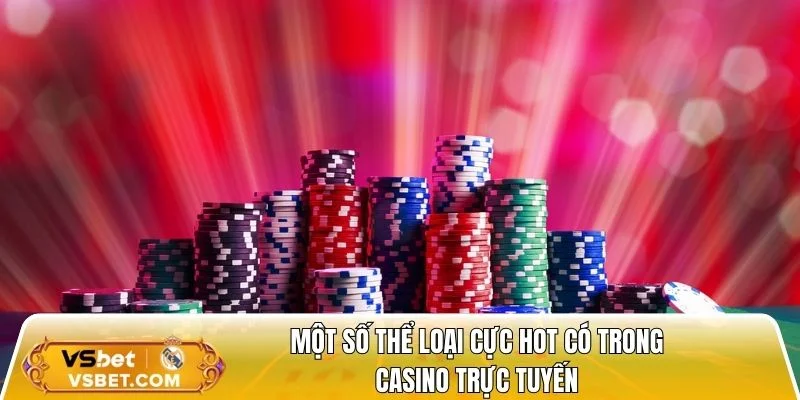 Một số thể loại cực hot có trong casino online
