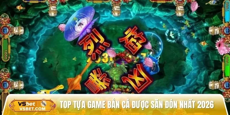 Một số tựa game bắn cá được săn đón nhất 2026