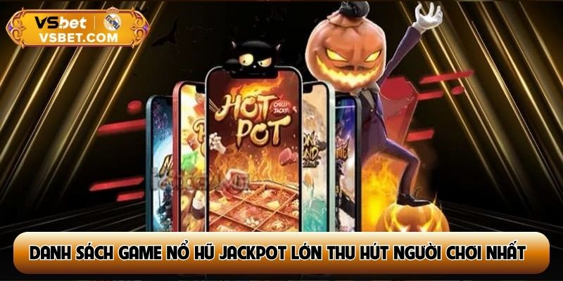 Danh sách game nổ hũ jackpot lớn thu hút người chơi nhất