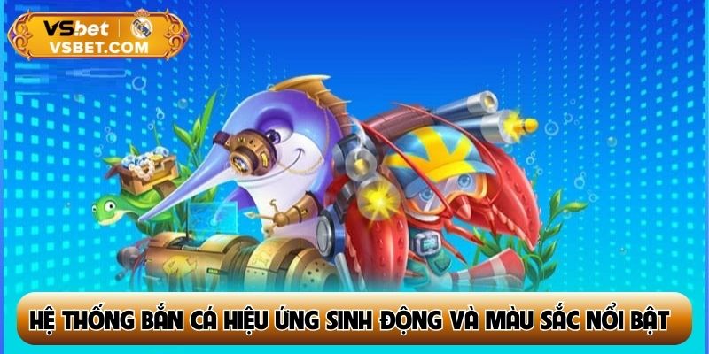 Hệ thống bắn cá với hiệu ứng sinh động và màu sắc nổi bật