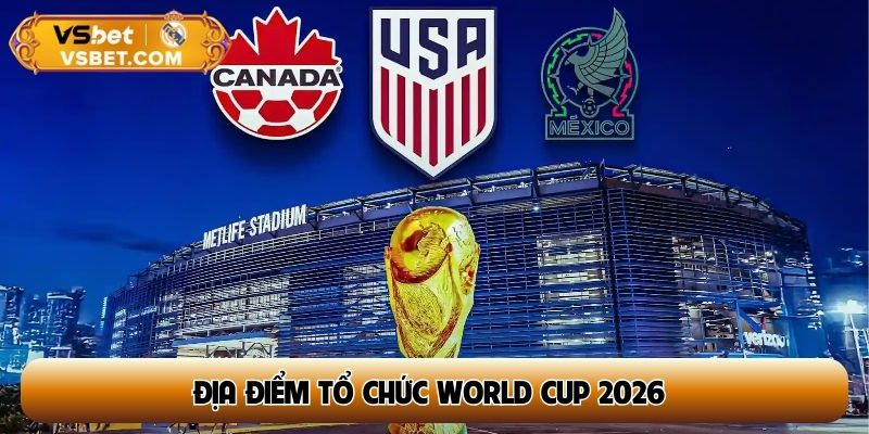 địa điểm tổ chức World Cup 2026